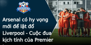 Arsenal Co Hy Vong Moi E Lat O Liverpool Cuoc Ua Kich Tinh Cua Premier League