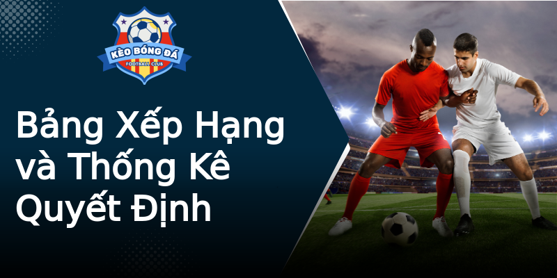 Bảng Xếp Hạng và Thống Kê Quyết Định Bảng Xếp Hạng và Thống Kê Quyết Định