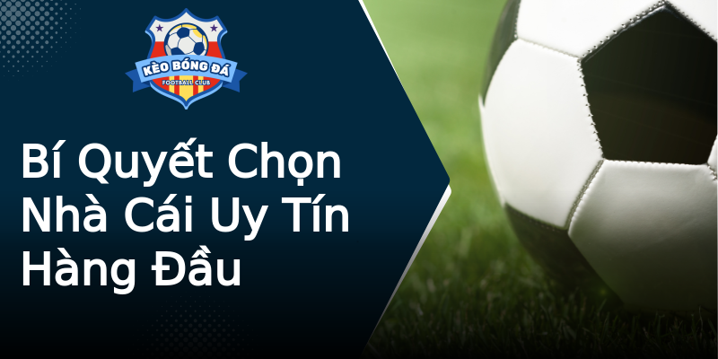 Bí Quyết Chọn Nhà Cái Uy Tín Hàng Đầu Bí Quyết Chọn Nhà Cái Uy Tín Hàng Đầu