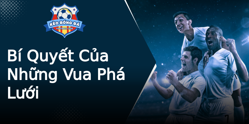 Bí Quyết Của Những Vua Phá Lưới Bí Quyết Của Những Vua Phá Lưới
