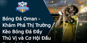 Bong A Oman Kham Pha Thi Truong Keo Bong A Ay Thu Vi Va Co Hoi Au Tu Loi Nhuan