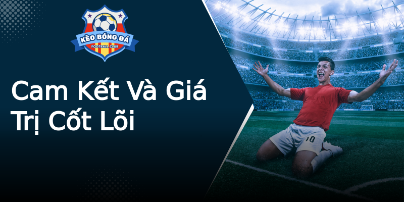 Cam Kết Và Giá Trị Cốt Lõi Cam Kết Và Giá Trị Cốt Lõi