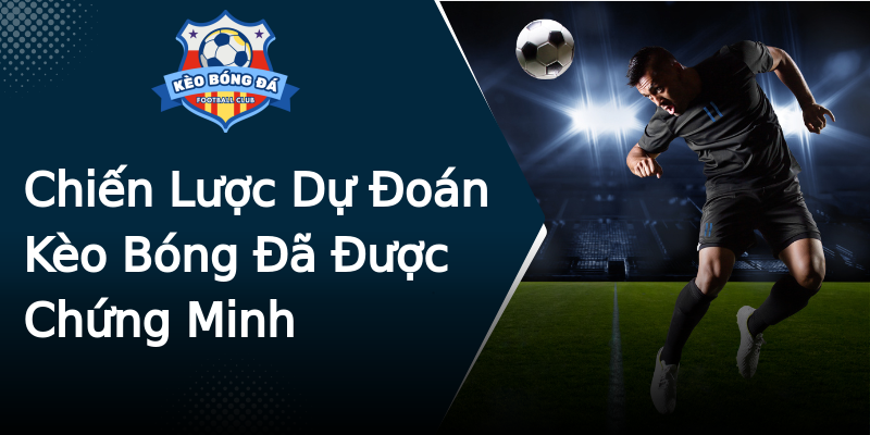 Chiến Lược Dự Đoán Kèo Bóng Đã Được Chứng Minh Chiến Lược Dự Đoán Kèo Bóng Đã Được Chứng Minh