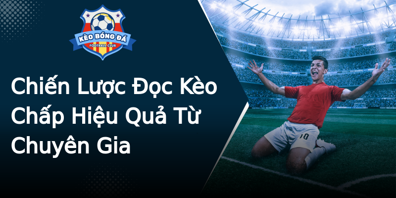 Chiến Lược Đọc Kèo Chấp Hiệu Quả Từ Chuyên Gia Chiến Lược Đọc Kèo Chấp Hiệu Quả Từ Chuyên Gia