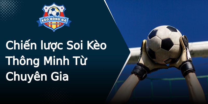 Chiến lược Soi Kèo Thông Minh Từ Chuyên Gia Chiến lược Soi Kèo Thông Minh Từ Chuyên Gia