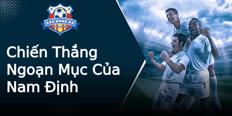 Chiến Thắng Ngoạn Mục Của Nam Định Chiến Thắng Ngoạn Mục Của Nam Định