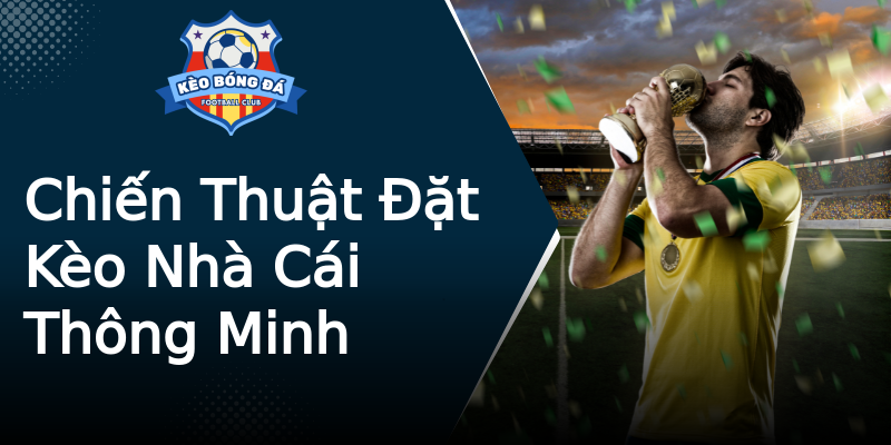 Chiến Thuật Đặt Kèo Nhà Cái Thông Minh Chiến Thuật Đặt Kèo Nhà Cái Thông Minh