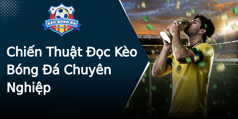 Chiến Thuật Đọc Kèo Bóng Đá Chuyên Nghiệp Chiến Thuật Đọc Kèo Bóng Đá Chuyên Nghiệp