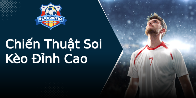 Chiến Thuật Soi Kèo Đỉnh Cao Chiến Thuật Soi Kèo Đỉnh Cao