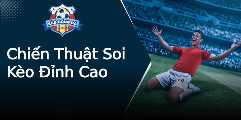 Chiến Thuật Soi Kèo Đỉnh Cao Chiến Thuật Soi Kèo Đỉnh Cao