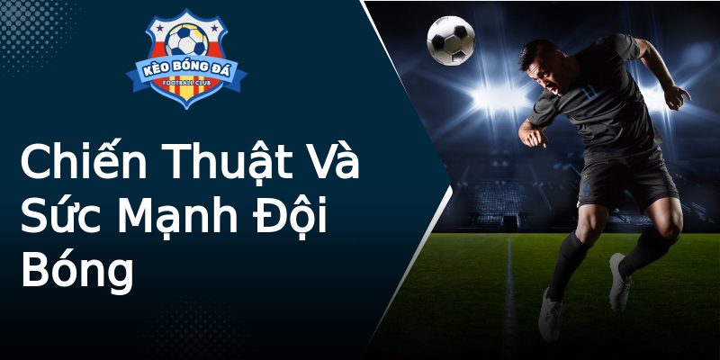 Chiến Thuật Và Sức Mạnh Đội Bóng Chiến Thuật Và Sức Mạnh Đội Bóng