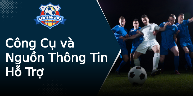 Công Cụ và Nguồn Thông Tin Hỗ Trợ Công Cụ và Nguồn Thông Tin Hỗ Trợ