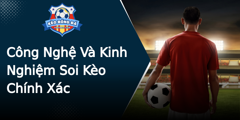Công Nghệ Và Kinh Nghiệm Soi Kèo Chính Xác Công Nghệ Và Kinh Nghiệm Soi Kèo Chính Xác