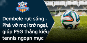 Dembele Ruc Sang Pha Vo Moi Tro Ngai Giup Psg Thang Kieu Tennis Ngoan Muc