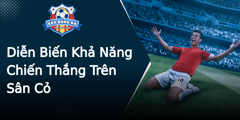 Diễn Biến Khả Năng Chiến Thắng Trên Sân Cỏ Diễn Biến Khả Năng Chiến Thắng Trên Sân Cỏ