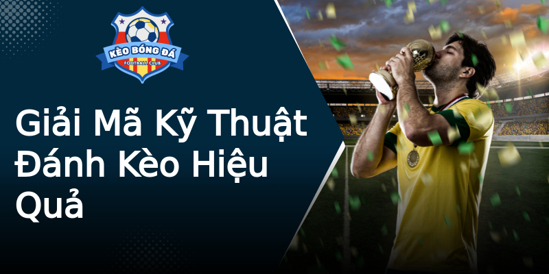Giải Mã Kỹ Thuật Đánh Kèo Hiệu Quả Giải Mã Kỹ Thuật Đánh Kèo Hiệu Quả