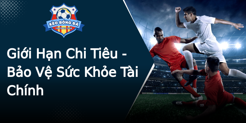 Giới Hạn Chi Tiêu - Bảo Vệ Sức Khỏe Tài Chính Giới Hạn Chi Tiêu - Bảo Vệ Sức Khỏe Tài Chính