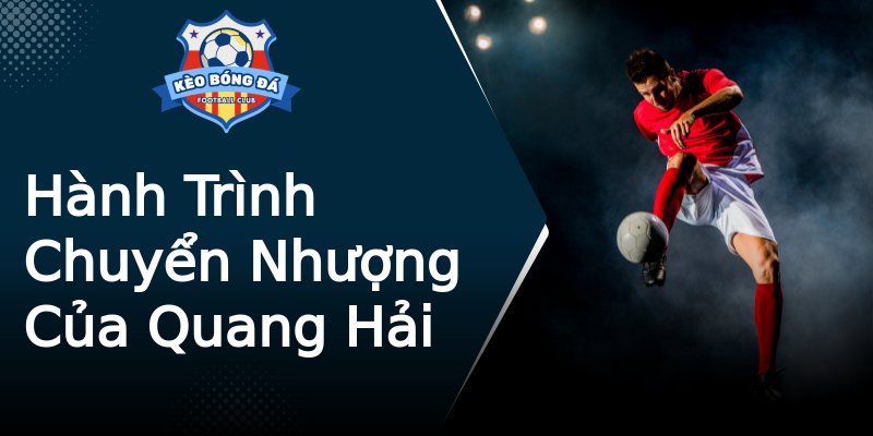Hành Trình Chuyển Nhượng Của Quang Hải Hành Trình Chuyển Nhượng Của Quang Hải