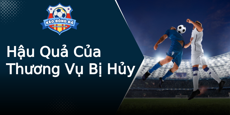 Hậu Quả Của Thương Vụ Bị Hủy Hậu Quả Của Thương Vụ Bị Hủy
