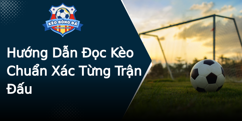 Hướng Dẫn Đọc Kèo Chuẩn Xác Từng Trận Đấu Hướng Dẫn Đọc Kèo Chuẩn Xác Từng Trận Đấu