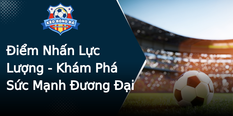 Điểm Nhấn Lực Lượng - Khám Phá Sức Mạnh Đương Đại Điểm Nhấn Lực Lượng - Khám Phá Sức Mạnh Đương Đại