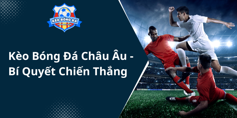 Khám Phá Thế Giới Cá cược US Open - Kèo Bóng Đá và Tennis Chuyên Nghiệp 4 Keo Bong Da Chau Au Bi Quyet Chien Thang