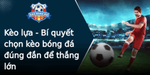 Keo Lua Bi Quyet Chon Keo Bong A Ung An E Thang Lon