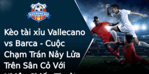 Keo Tai Xiu Vallecano Vs Barca Cuoc Cham Tran Nay Lua Tren San Co Voi Nhieu Chien Thuat Inh Cao