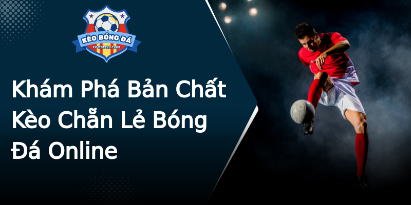 Khám Phá Bản Chất Kèo Chẵn Lẻ Bóng Đá Online Khám Phá Bản Chất Kèo Chẵn Lẻ Bóng Đá Online