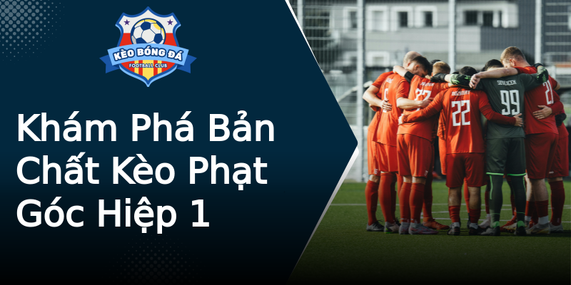 Khám Phá Bản Chất Kèo Phạt Góc Hiệp 1 Khám Phá Bản Chất Kèo Phạt Góc Hiệp 1