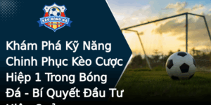 Kham Pha Ky Nang Chinh Phuc Keo Cuoc Hiep 1 Trong Bong A Bi Quyet Au Tu Hieu Qua