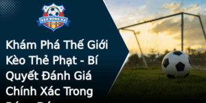 Kham Pha The Gioi Keo The Phat Bi Quyet Anh Gia Chinh Xac Trong Bong A