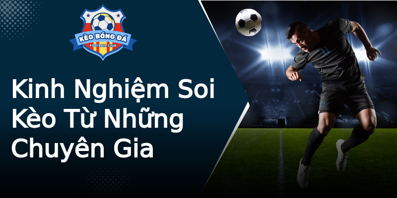 Kinh Nghiệm Soi Kèo Từ Những Chuyên Gia Kinh Nghiệm Soi Kèo Từ Những Chuyên Gia
