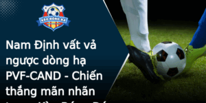 Nam Inh Vat Va Nguoc Dong Ha Pvf Cand Chien Thang Man Nhan Trong Keo Bong A