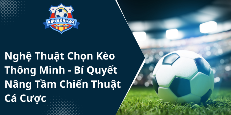 Nghe Thuat Chon Keo Thong Minh Bi Quyet Nang Tam Chien Thuat Ca Cuoc 1