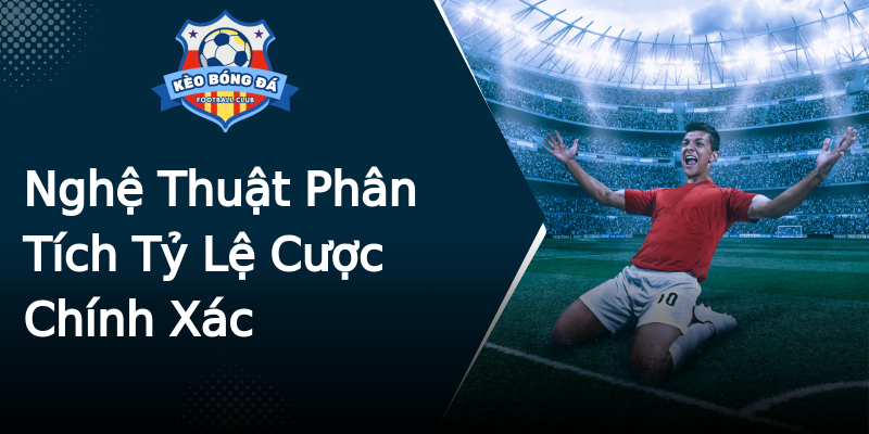 Nghệ Thuật Phân Tích Tỷ Lệ Cược Chính Xác Nghệ Thuật Phân Tích Tỷ Lệ Cược Chính Xác