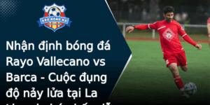Nhan Inh Bong A Rayo Vallecano Vs Barca Cuoc Ung O Nay Lua Tai La Liga Du Bao Hap Dan Va Ay Bat Ngo