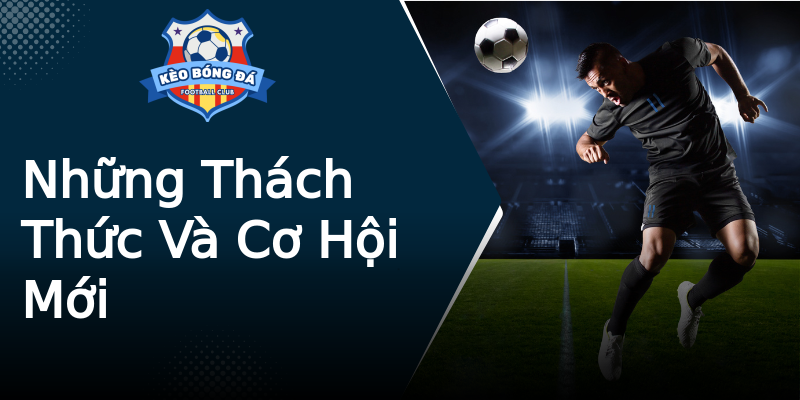 Những Thách Thức Và Cơ Hội Mới Những Thách Thức Và Cơ Hội Mới