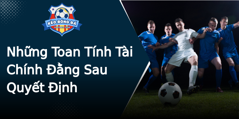 Những Toan Tính Tài Chính Đằng Sau Quyết Định Những Toan Tính Tài Chính Đằng Sau Quyết Định