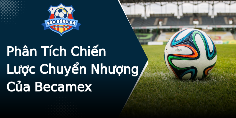 Phân Tích Chiến Lược Chuyển Nhượng Của Becamex Phân Tích Chiến Lược Chuyển Nhượng Của Becamex