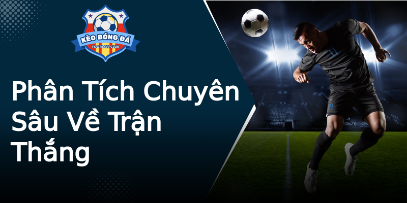 Phân Tích Chuyên Sâu Về Trận Thắng Phân Tích Chuyên Sâu Về Trận Thắng