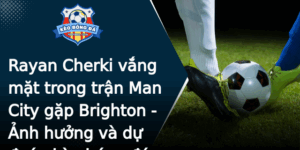 Rayan Cherki Vang Mat Trong Tran Man City Gap Brighton Anh Huong Va Du Oan Keo Bong A Ngoai Hang Anh