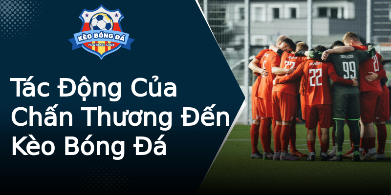 Tác Động Của Chấn Thương Đến Kèo Bóng Đá Tác Động Của Chấn Thương Đến Kèo Bóng Đá