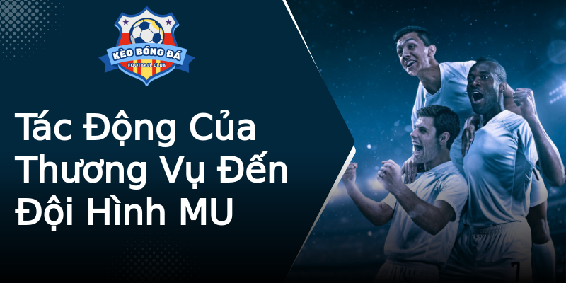 Tác Động Của Thương Vụ Đến Đội Hình MU Tác Động Của Thương Vụ Đến Đội Hình MU