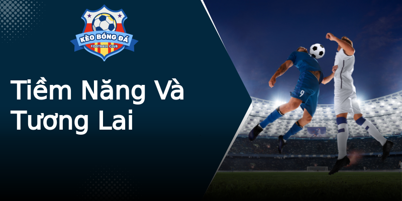 Tiềm Năng Và Tương Lai Tiềm Năng Và Tương Lai