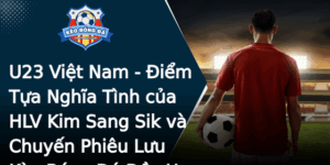 U23 Viet Nam Iem Tua Nghia Tinh Cua Hlv Kim Sang Sik Va Chuyen Phieu Luu Keo Bong A Ay Hy Vong