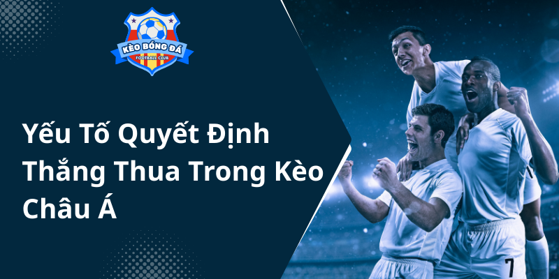 Khám Phá Kèo Chấp 1 Trái - Bí Quyết Chiến Thắng Trong Kèo Bóng Đá 1 Yeu To Quyet Dinh Thang Thua Trong Keo Chau A